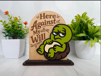 Here Against My Will – Grumpy Turtle Wooden Sign