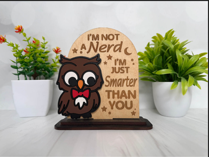 I'm Not a Nerd I'm Just Smarter Than You – Owl Wooden Sign