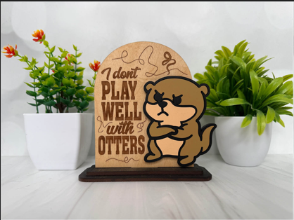 I Don't Play Well with Otters – Grumpy Otter Wooden Sign