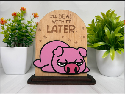 I'll Deal With It Later – Lazy Pig Wooden Sign