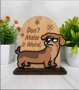 Don't Make It Weird – Grumpy Dog Wooden Sign